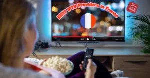 Best IPTV Providers in France
